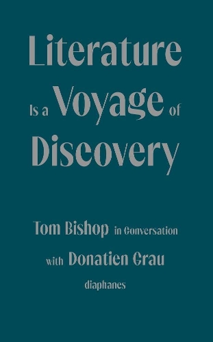 Паперова книга «Literature Is a Voyage of Discovery - Tom Bishop in Conversation with Donatien Grau», авторів Донатьєн Грау, Пітер Берман Де Сіне, Том Бішоп - фото №1