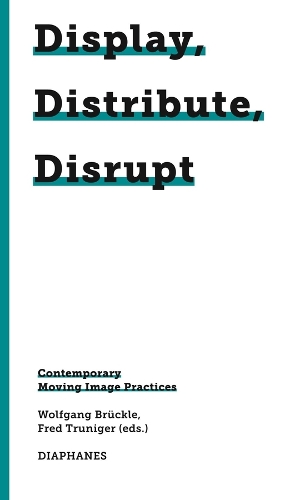 Бумажная книга «Display, Distribute, Disrupt – Contemporary Moving Image Practices», авторов Фред Трунигер, Вольфганг Брюкле - фото №1