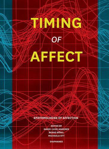 Бумажная книга «Timing of Affect – Epistemologies of Affection», авторов Бернд Бозель, Мари-Люиз Ангерер, Микаэла Отт - фото №1