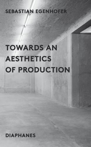 Бумажная книга «Towards an Aesthetics of Production», автор Себастьян Эгенхофер - фото №1