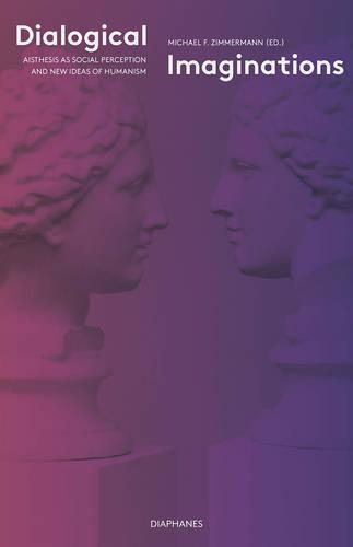Бумажная книга «Dialogical Imaginations – Aisthesis as Social Perception and New Ideas of Humanism», авторов Кристиан Зауэр, Фоска Мариани Зини, Гернот Мюллер, Керстин Шмидт, Майкл Ф. Циммерман, Роберт Шмидт - фото №1
