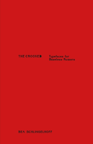 Бумажная книга «The Crooked: Typefaces for Baseless Rumors», автор Беа Шлингельхофф - фото №1