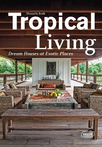Бумажная книга «Tropical Living: Dream Houses at Exotic Places», автор Мануэла Рот - фото №1
