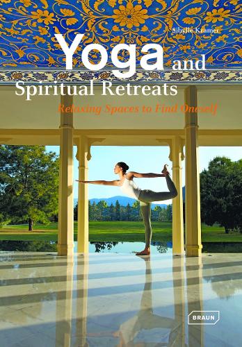 Бумажная книга «Yoga and Spiritual Retreats: Relaxing Spaces to Find Oneself», автор Сибилла Крамер - фото №1