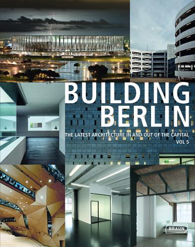 Бумажная книга «Building Berlin, Vol. 5: The Latest Architecture in and out of the Capital», авторов Корнелия Дёррис, Фальк Егер, Франк Сихаузен, Фридерике Мейер, Оливер Г. Хэмм, Симона Хюбенер, Уве Рада - фото №1