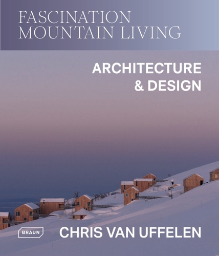 Паперова книга «Fascination Mountain Living: Architecture & Design», автор Кріс ван Уффєлєн - фото №1
