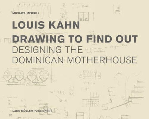 Бумажная книга «Louis Kahn: Drawing to Find Out: Designing the Dominican Motherhouse», автор Майкл Меррилл - фото №1