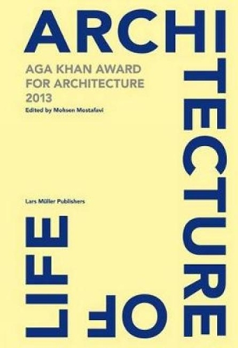 Бумажная книга «Architecture is Life: Aga Khan Award for Architecture 2013», автор Мохсен Мостафави - фото №1
