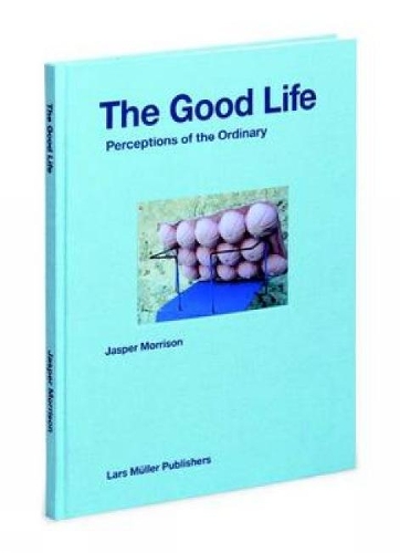 Бумажная книга «The Good Life: Perceptions of the Ordinary», автор Джаспер Моррисон - фото №1