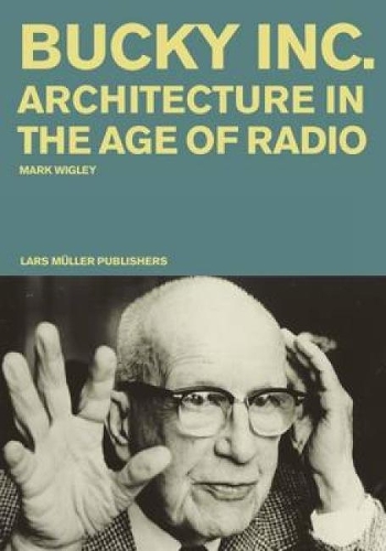 Бумажная книга «Bucky Inc: Architecture in the Age of Radio», автор Марк Уигли - фото №1