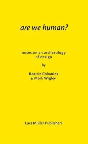 Бумажная книга «Are We Human? Notes on an Archeology of Design», авторов Беатрис Коломина, Марк Уигли - фото №1