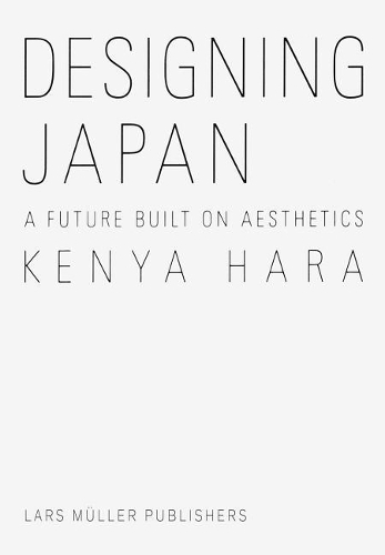 Паперова книга «Designing Japan: A Future Built on Aesthetics», автор Кенія Хара - фото №1
