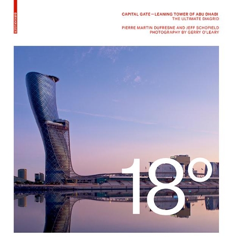 Бумажная книга «18 Degrees: Capital Gate – Leaning Tower of Abu Dhabi: The Ultimate Diagrid», авторов Джефф Шофилд, Пьер Мартен Дюфрен - фото №1