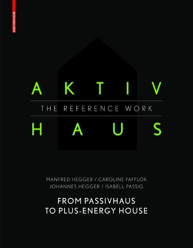 Бумажная книга «Aktivhaus - The Reference Work: From Passivhaus to Energy-Plus House», авторов Каролина Фафлок, Изабелл Пассиг, Йоханнес Хеггер, Манфред Хеггер - фото №1
