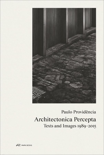 Бумажная книга «Paulo Providência–Architectonica Percepta – Texts and Images 1989–2015», автор Пауло Провиденсия - фото №1