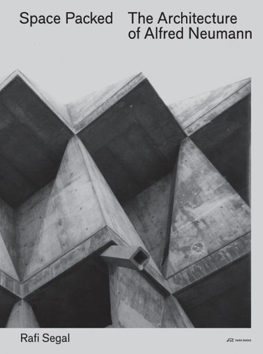 Бумажная книга «Space Packed: The Architecture of Alfred Newmann», автор Рафи Сигал - фото №1