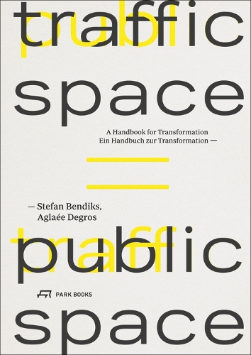 Паперова книга «Traffic Space is Public Space: A Handbook for Transformation», авторів Аглая Дегрос, Стефан Бендікс - фото №1