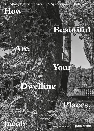 Бумажная книга «How Beautiful Are Your Dwelling Places, Jacob: An Atlas of Jewish Space, and a Synagogue for Babyn Yar», авторов Мануэль Герц, Марк Подвал, Роберт Ян ван Пелт - фото №1