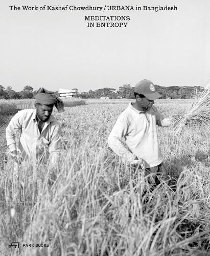 Бумажная книга «Meditations in Entropy: The Work of Kashef Chowdhury / URBANA in Bangladesh», автор Кашеф Чаудхури - фото №1