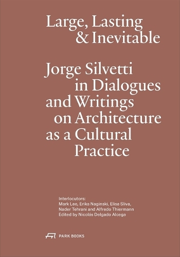 Бумажная книга «Large, Lasting & Inevitable: Jorge Silvetti in Dialogues and Writings on Architecture as a Cultural Practice», автор Хорхе Сильветти - фото №1