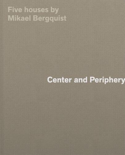 Бумажная книга «Center and Periphery: Five Houses by Mikael Bergquist», автор Микаэль Бергквист - фото №1