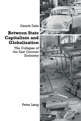 Бумажная книга «Between State Capitalism and Globalisation: the Collapse of the East German Economy», автор Гарет Дейл - фото №1