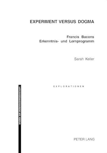 Бумажная книга «Experiment Versus Dogma: Francis Bacons Erkenntnis- Und Lernprogramm», авторов Herausgegeben von der Schweizerischen, Сара Келлер - фото №1