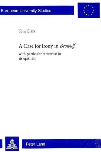 Бумажная книга «A Case for Irony in Beowulf: With Particular Reference to Its Epithets», автор Том Кларк - фото №1