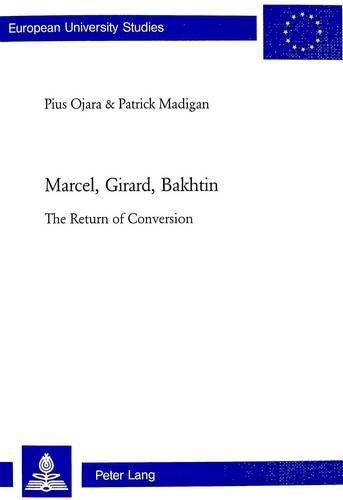 Паперова книга «Marcel, Girard, Bakhtin: The Return of Conversion», авторів Патрік Медіган, Піус Оджара - фото №1