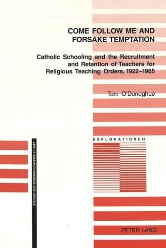 Бумажная книга «Come Follow Me and Foresake Temptation: Catholic Schooling and the Recruitment and Retention of Teachers for Religious Teaching Orders, 1922-1965», автор Том О'Донохью - фото №1