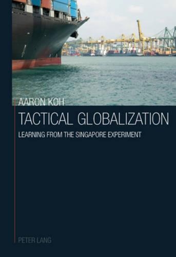 Бумажная книга «Tactical Globalization: Learning from the Singapore experiment», автор Аарон Кох - фото №1