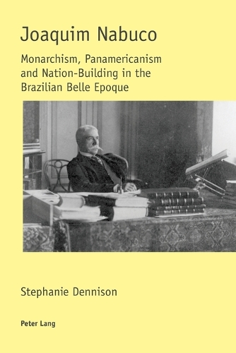 Бумажная книга «Joaquim Nabuco: Monarchism, Panamericanism and Nation-Building in the Brazilian Belle Epoque», автор Стефани Деннисон - фото №1