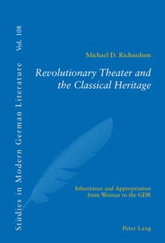 Бумажная книга «Revolutionary Theater and the Classical Heritage: Inheritance and Appropriation from Weimar to the GDR», автор Майкл Д. Ричардсон - фото №1