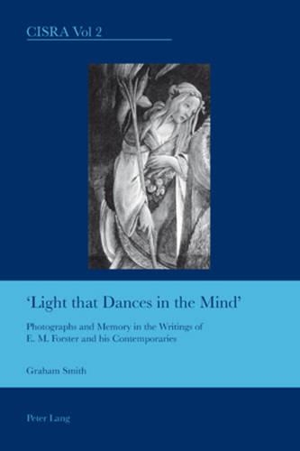 [object Object] «Light That Dances in the Mind: Photographs and Memory in the Writings of E. M. Forster and His Contemporaries», автор Грэм Смит - фото №1