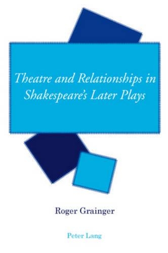 Бумажная книга «Theatre and Relationships in Shakespeare’s Later Plays», автор Роджер Грейнджер - фото №1