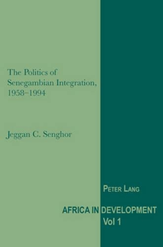 Бумажная книга «The Politics of Senegambian Integration, 1958-1994», автор Джегган К. Сенгор - фото №1
