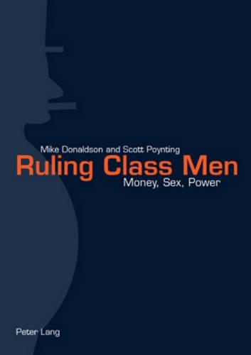 Бумажная книга «Ruling Class Men: Money, Sex, Power», авторов Майк Дональдсон, Скотт Пойнтинг - фото №1