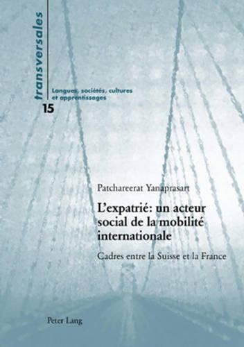 Паперова книга «L'Expatrié Un Acteur Social de la Mobilité Internationale: Cadres Entre La Suisse Et La France», автор Пачарерат Янапрасарт - фото №1
