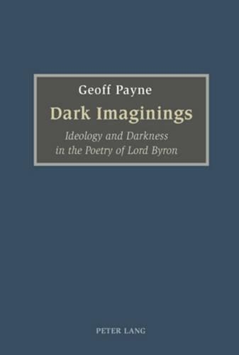 Бумажная книга «Dark Imaginings: Ideology and Darkness in the Poetry of Lord Byron», автор Джефф Пейн - фото №1