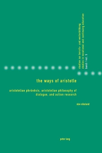 Паперова книга «The Ways of Aristotle: Aristotelian Phrónêsis, Aristotelian Philosophy of Dialogue, and Action Research», автор Олав Ейкеланд - фото №1