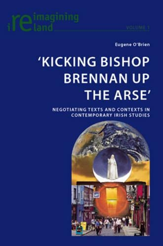 Бумажная книга «‘Kicking Bishop Brennan Up the Arse’: Negotiating Texts and Contexts in Contemporary Irish Studies», автор Юджин О'Брайен - фото №1