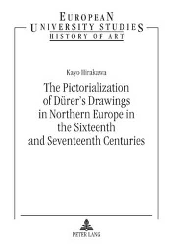 Бумажная книга «The Pictorialization of Duerer’s Drawings in Northern Europe in the Sixteenth and Seventeenth Centuries», автор Кайо Хиракава - фото №1