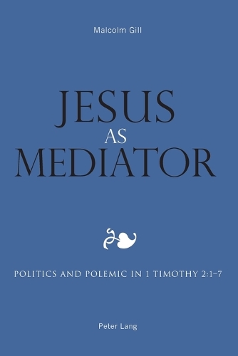 Бумажная книга «Jesus as Mediator: Politics and Polemic in 1 Timothy 2:1-7», автор Малкольм Гилл - фото №1