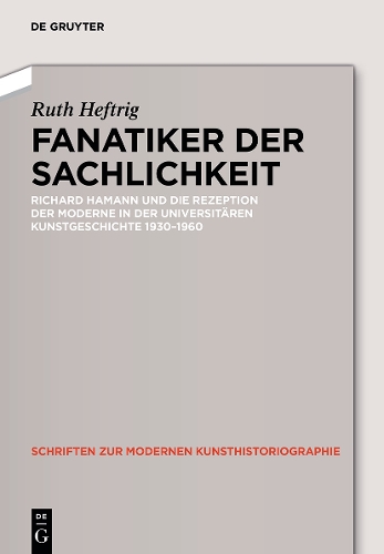 Бумажная книга «Fanatiker der Sachlichkeit: Richard Hamann und die Rezeption der Moderne in der universitären deutschen Kunstgeschichte 1930-1960», автор Рут Хефтриг - фото №1