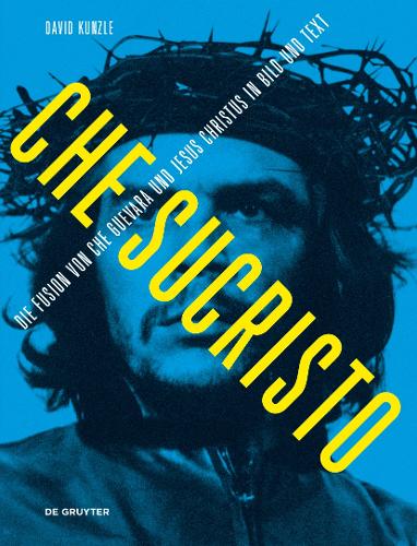 Бумажная книга «Chesucristo: Die Fusion von Che Guevara und Jesus Christus in Bild und Text», автор Дэвид Кунцле - фото №1
