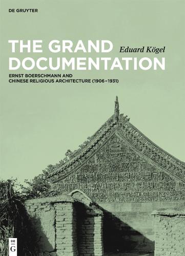 Бумажная книга «The Grand Documentation: Ernst Boerschmann and Chinese Religious Architecture (1906–1931)», автор Эдуард Кёгель - фото №1