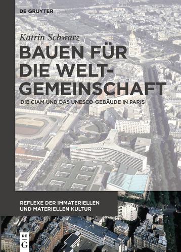 Бумажная книга «Bauen für die Weltgemeinschaft: Die CIAM und das UNESCO-Gebäude in Paris», автор Катрин Шварц - фото №1