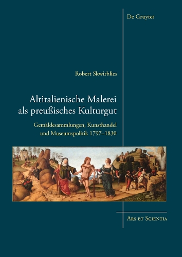Паперова книга «Altitalienische Malerei als preußisches Kulturgut: Gemäldesammlungen, Kunsthandel und Museumspolitik 1797-1830», автор Роберт Сквірбліс - фото №1