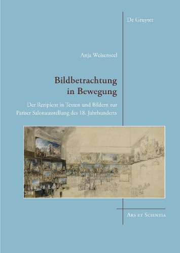Paper book «Bildbetrachtung in Bewegung: Der Rezipient in Texten und Bildern zur Pariser Salonausstellung des 18. Jahrhunderts», author Anja Weisenseel - фото №1