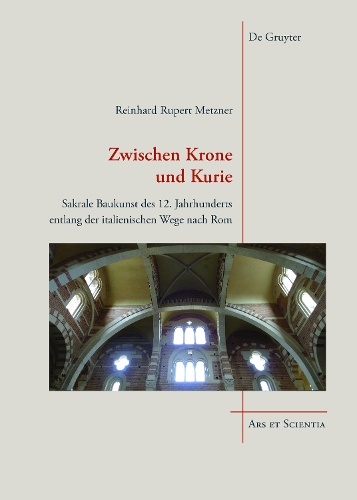 Бумажная книга «Zwischen Krone und Kurie: Sakrale Baukunst des 12. Jahrhunderts entlang der italienischen Wege nach Rom», автор Райнхард Руперт Метцнер - фото №1